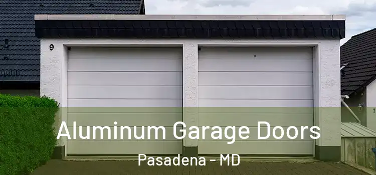  Aluminum Garage Doors Pasadena - MD