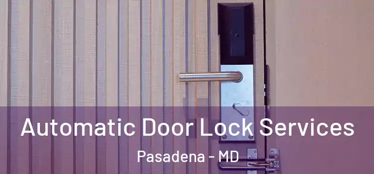  Automatic Door Lock Services Pasadena - MD