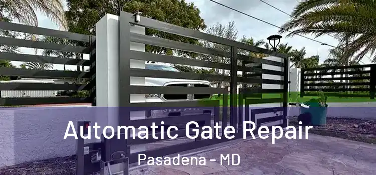 Automatic Gate Repair Pasadena - MD