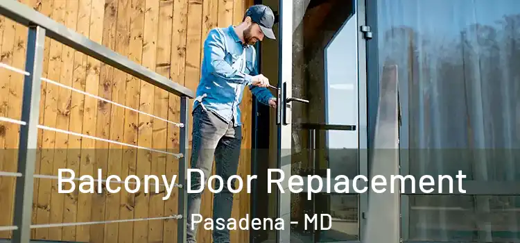  Balcony Door Replacement Pasadena - MD
