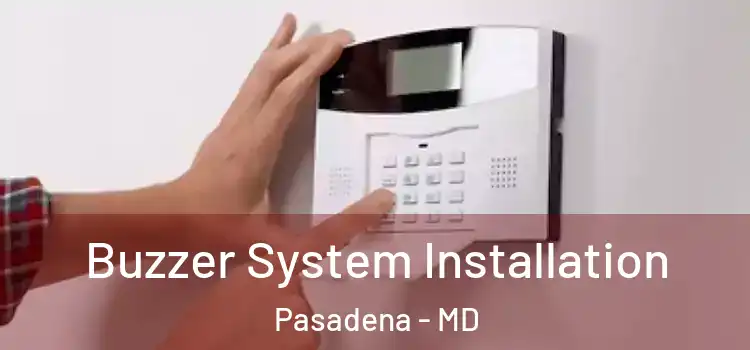  Buzzer System Installation Pasadena - MD