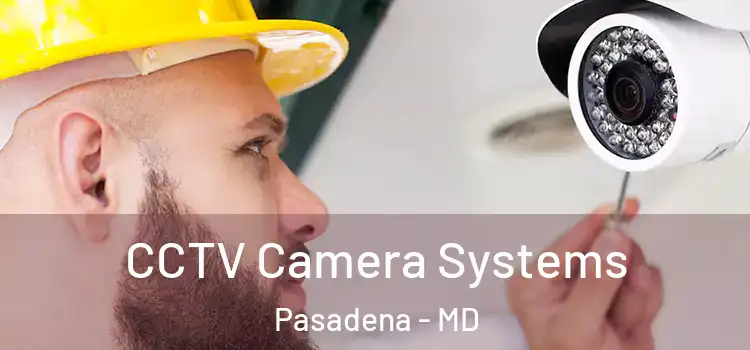  CCTV Camera Systems Pasadena - MD