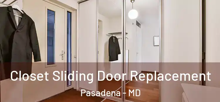 Closet Sliding Door Replacement Pasadena - MD