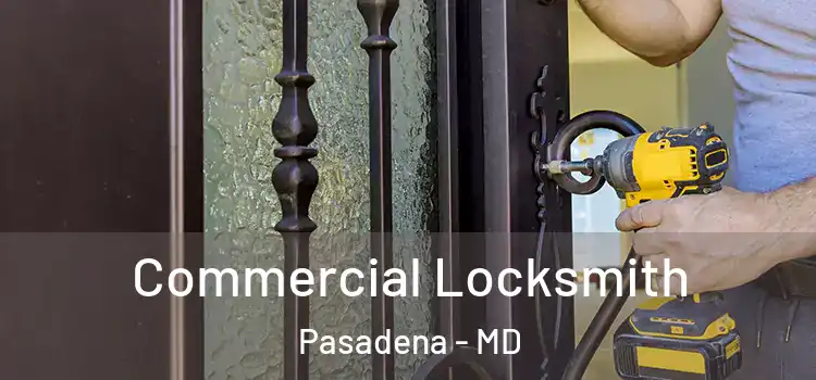 Commercial Locksmith Pasadena - MD