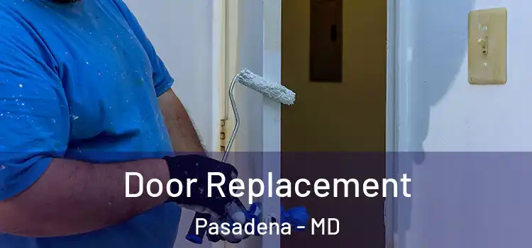  Door Replacement Pasadena - MD