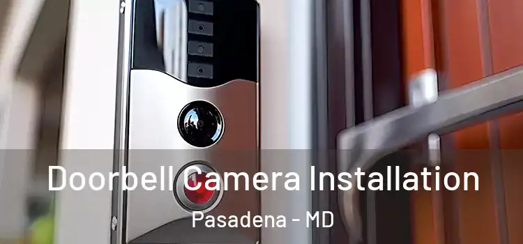 Doorbell Camera Installation Pasadena - MD