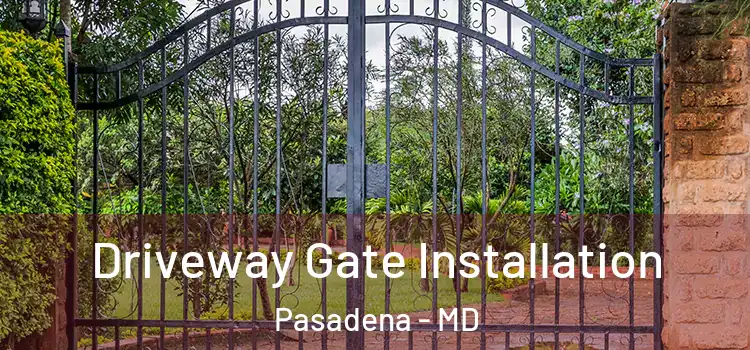 Driveway Gate Installation Pasadena - MD
