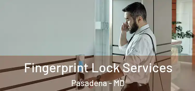 Fingerprint Lock Services Pasadena - MD