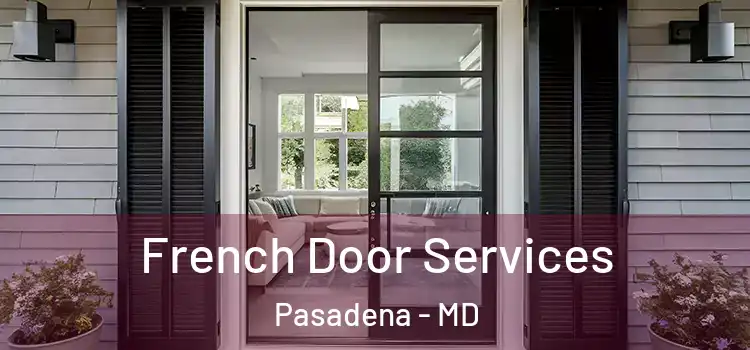 French Door Services Pasadena - MD