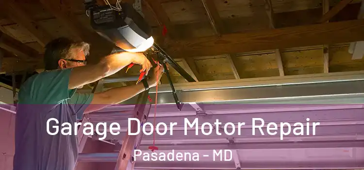  Garage Door Motor Repair Pasadena - MD