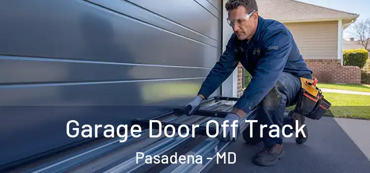  Garage Door Off Track Pasadena - MD