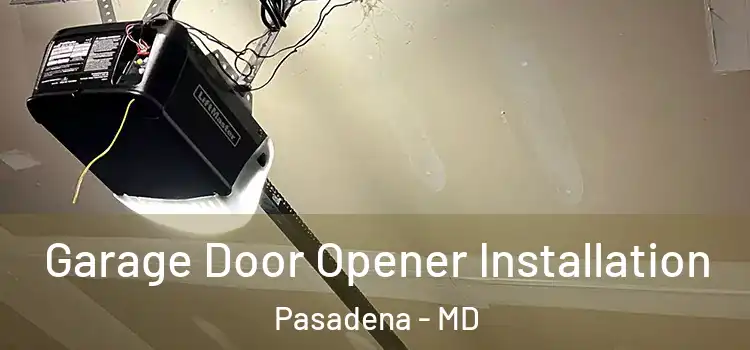  Garage Door Opener Installation Pasadena - MD