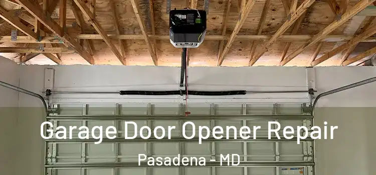  Garage Door Opener Repair Pasadena - MD
