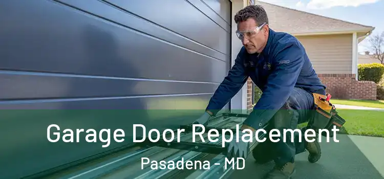 Garage Door Replacement Pasadena - MD