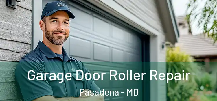  Garage Door Roller Repair Pasadena - MD
