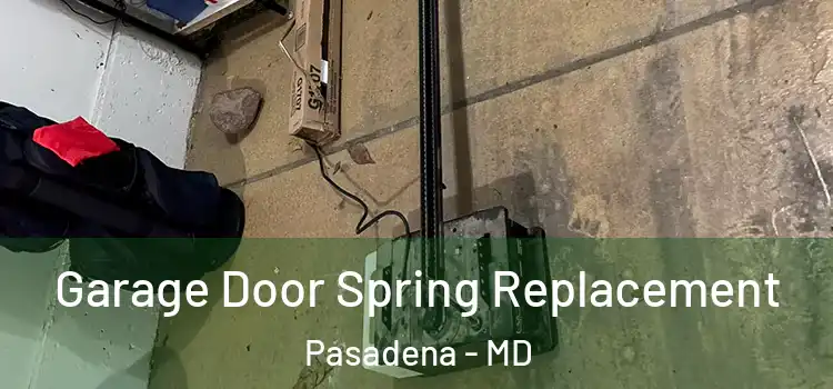  Garage Door Spring Replacement Pasadena - MD