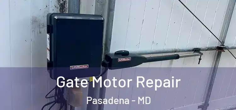  Gate Motor Repair Pasadena - MD