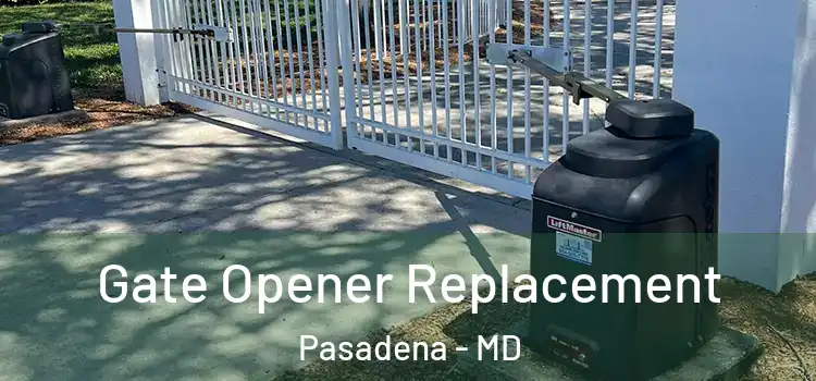 Gate Opener Replacement Pasadena - MD