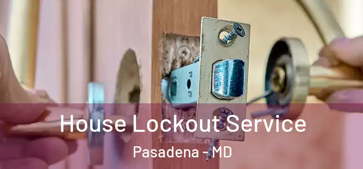  House Lockout Service Pasadena - MD