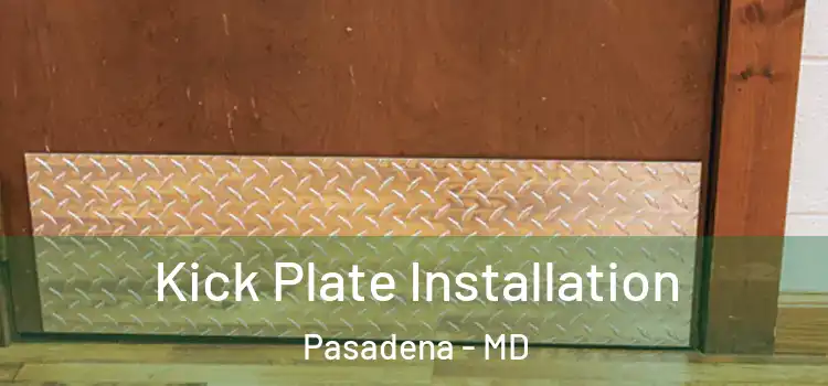 Kick Plate Installation Pasadena - MD