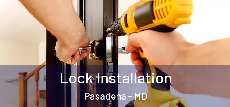  Lock Installation Pasadena - MD