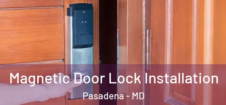 Magnetic Door Lock Installation Pasadena - MD