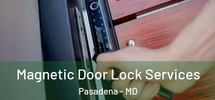  Magnetic Door Lock Services Pasadena - MD