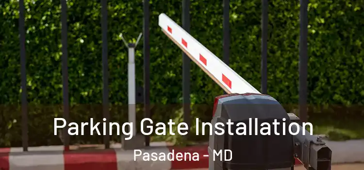  Parking Gate Installation Pasadena - MD