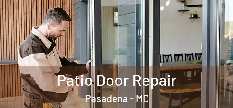  Patio Door Repair Pasadena - MD