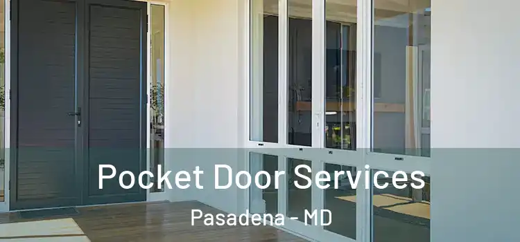 Pocket Door Services Pasadena - MD