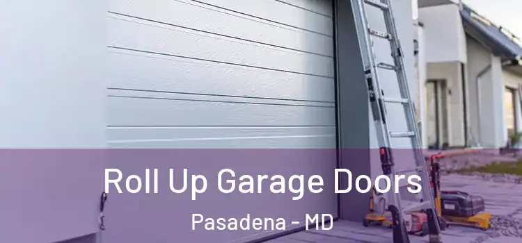  Roll Up Garage Doors Pasadena - MD