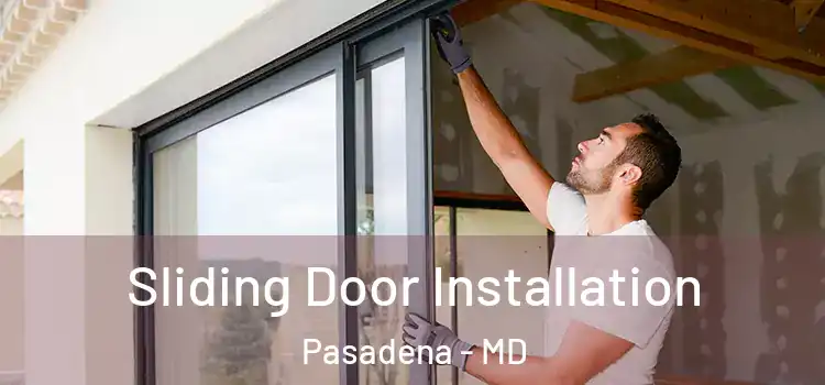 Sliding Door Installation Pasadena - MD