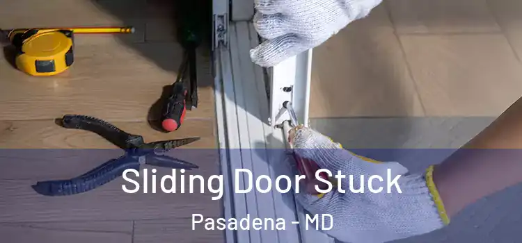  Sliding Door Stuck Pasadena - MD