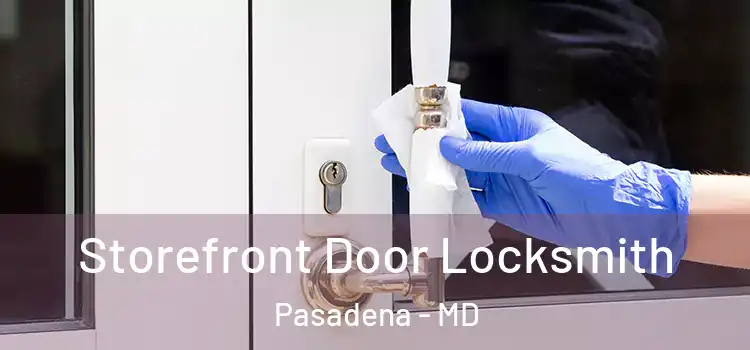 Storefront Door Locksmith Pasadena - MD